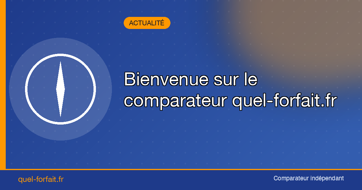 Bienvenue sur le comparateur Quel-forfait