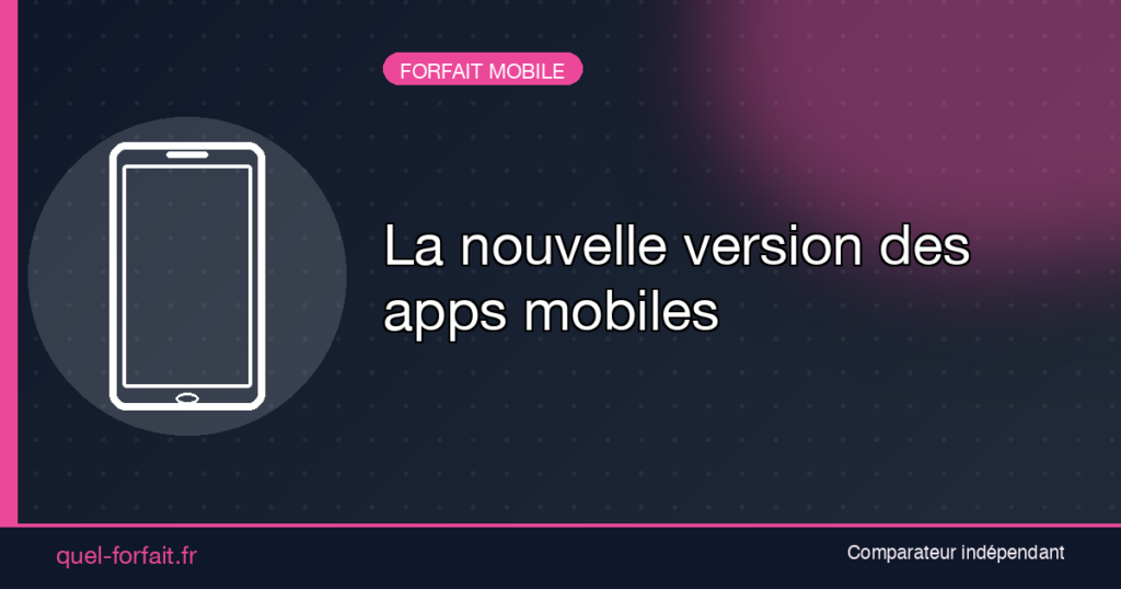 La nouvelle version des apps mobiles Quel-forfait