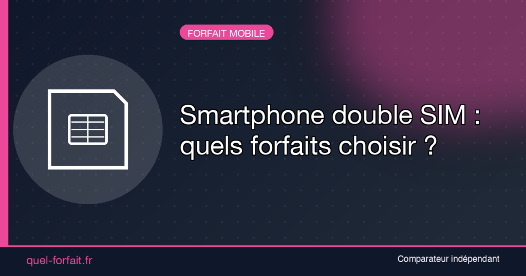 Smartphone double SIM quels forfaits choisir hero - Quel Forfait : Comparateur de forfaits - Quel Forfait : Comparateur de forfaits Smartphone en double SIM : quels forfaits choisir, le guide Quel-Forfait