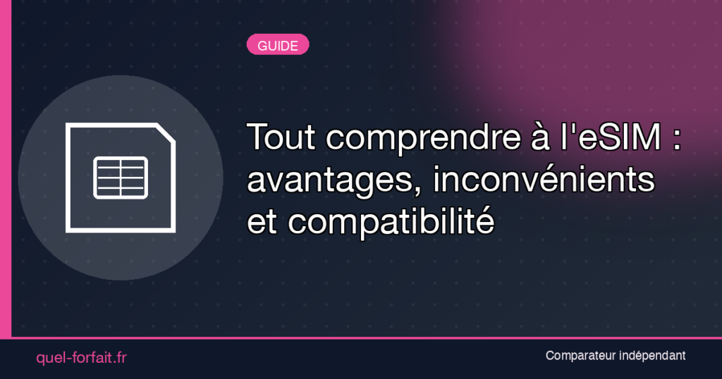 Tout comprendre à leSIM avantages inconvénients et compatibilité - Quel Forfait : Comparateur de forfaits - Quel Forfait : Comparateur de forfaits Tout comprendre à l’eSIM : avantages, inconvénients et compatibilité