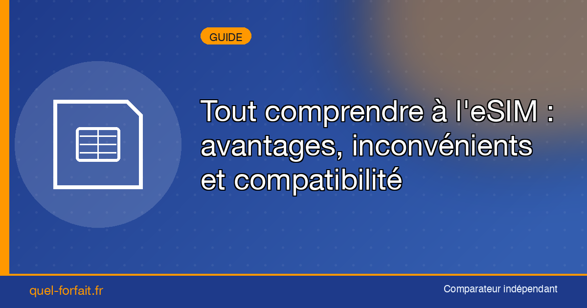 Tout comprendre à l’eSIM : avantages, inconvénients et compatibilité