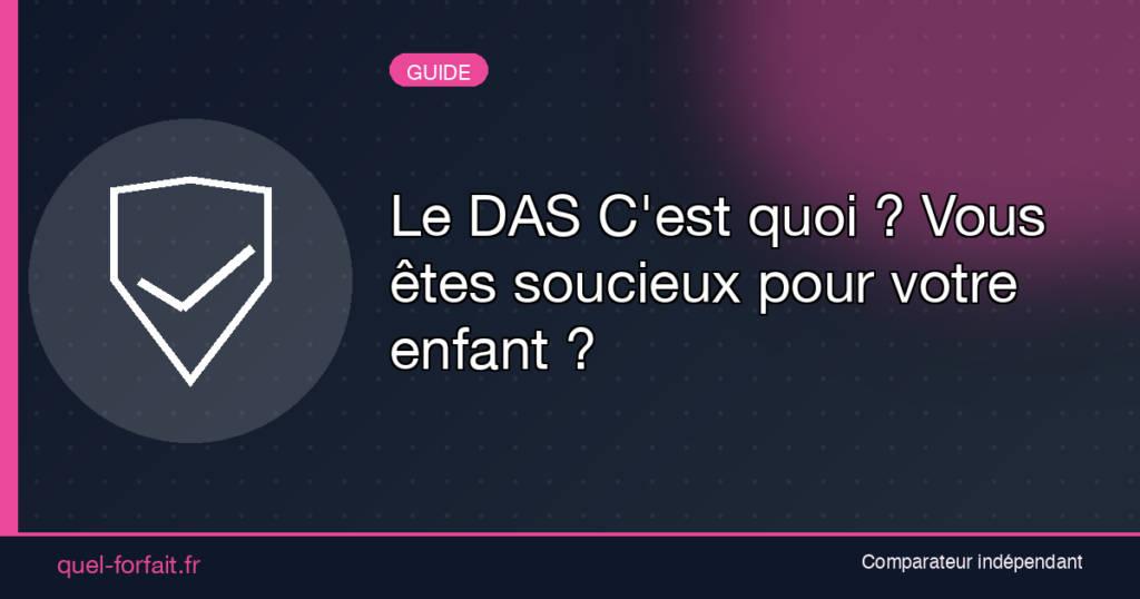 Le DAS C'est quoi ? Vous êtes soucieux pour votre enfant ?