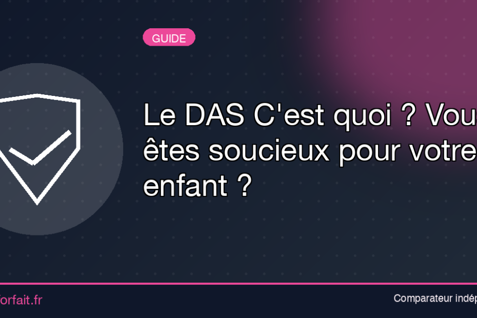 Le DAS C'est quoi ? Vous êtes soucieux pour votre enfant ?
