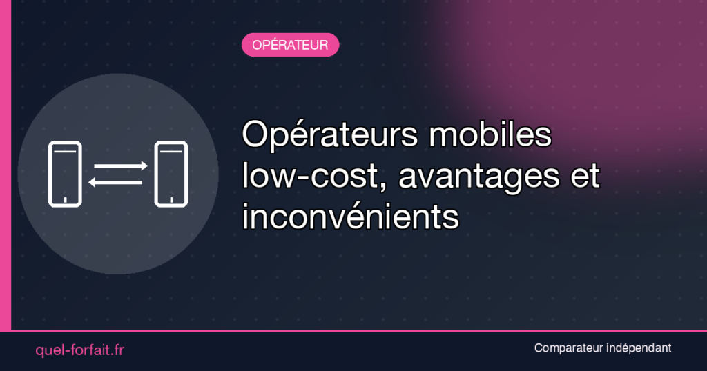 Opérateurs mobiles low-cost, avantages et inconvénients