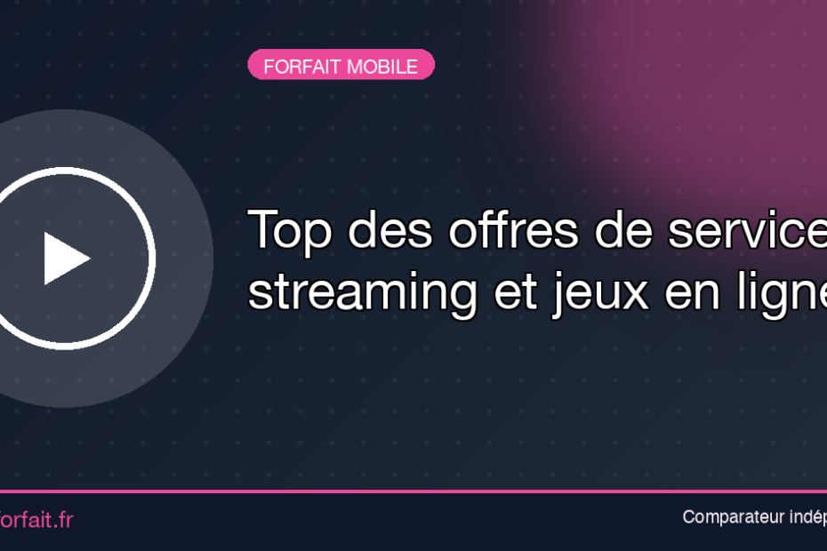 Top des offres de services streaming et jeux en ligne