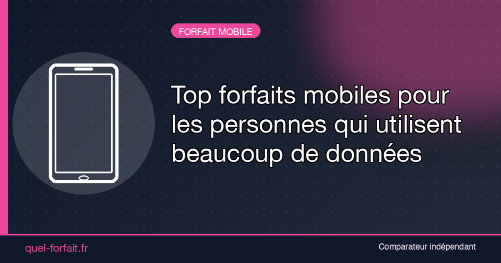 Top forfaits mobiles pour les personnes qui utilisent beaucoup de données