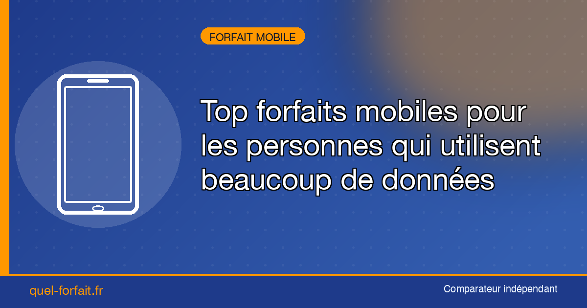 Top forfaits mobiles pour les personnes qui utilisent beaucoup de données