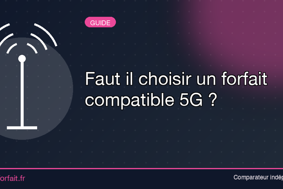 Faut il choisir un forfait compatible 5G ?