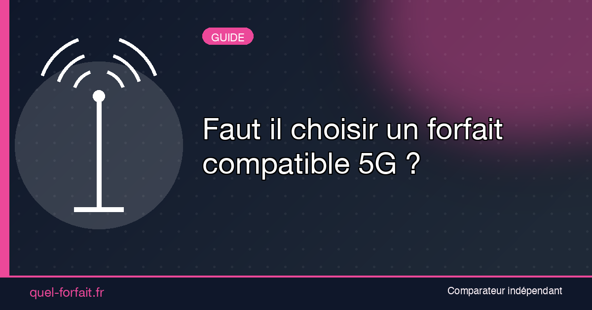 Faut il choisir un forfait compatible 5G ?