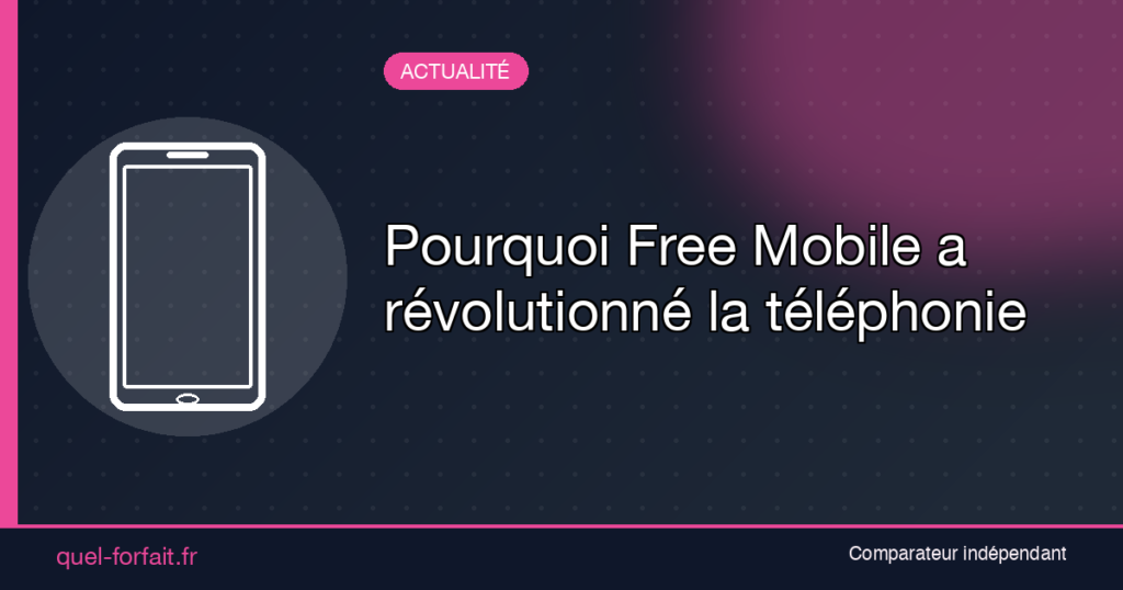 Pourquoi Free Mobile a révolutionné la téléphonie
