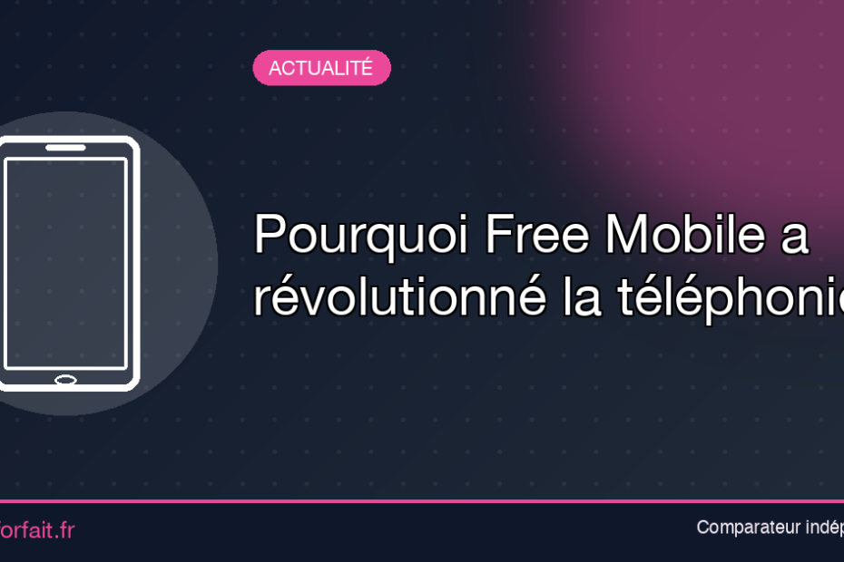 Pourquoi Free Mobile a révolutionné la téléphonie