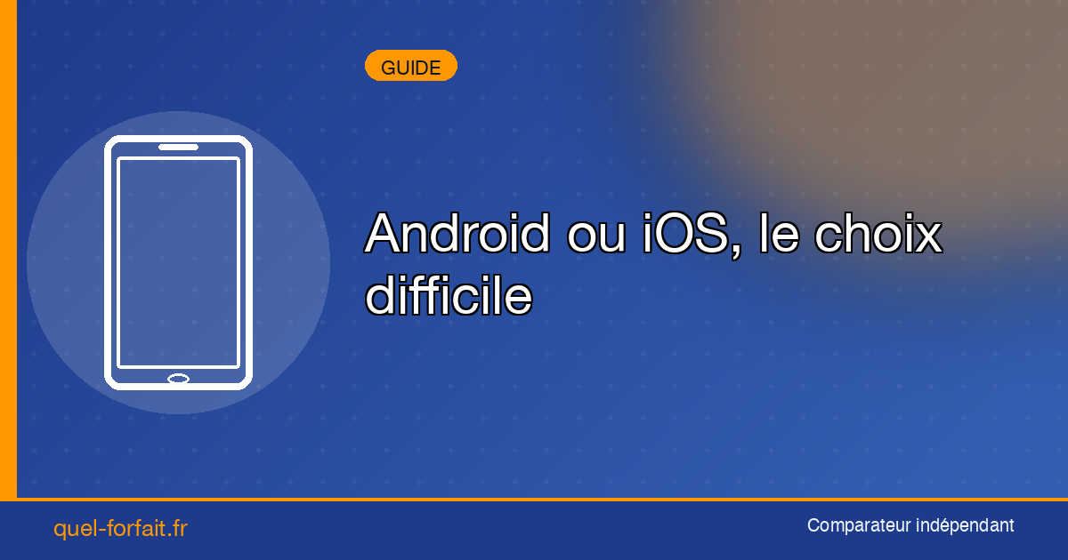 Android ou iOS, le choix difficile