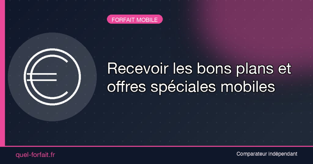 Recevoir les bons plans et offres spéciales mobiles