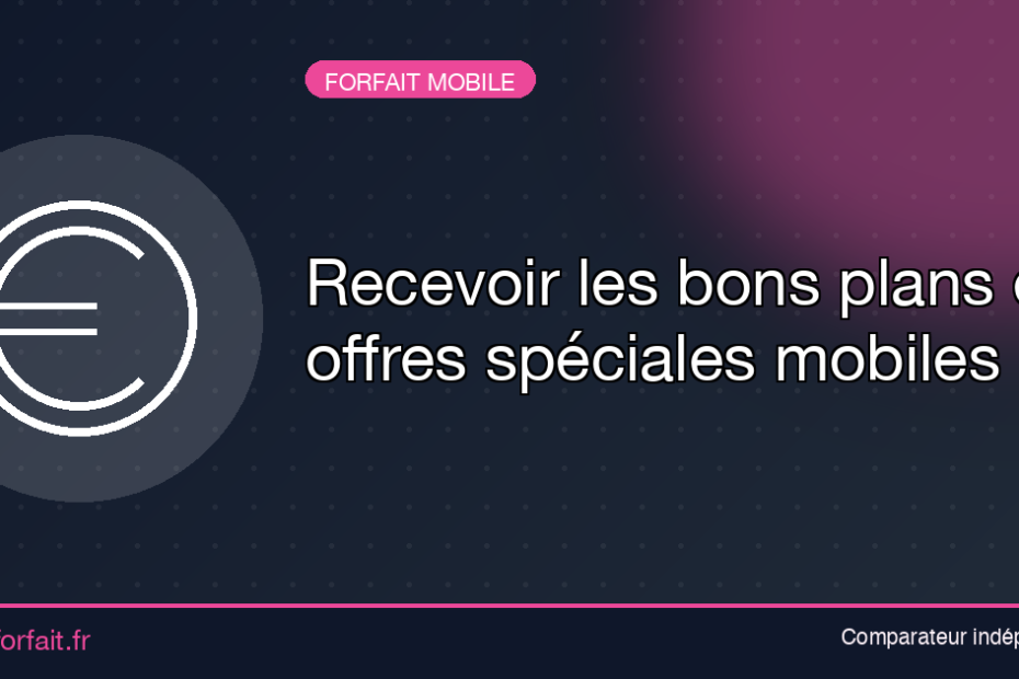 Recevoir les bons plans et offres spéciales mobiles