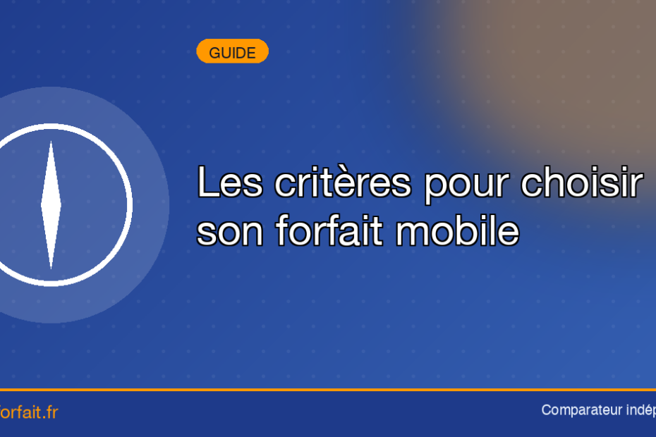 Les critères pour choisir son forfait mobile