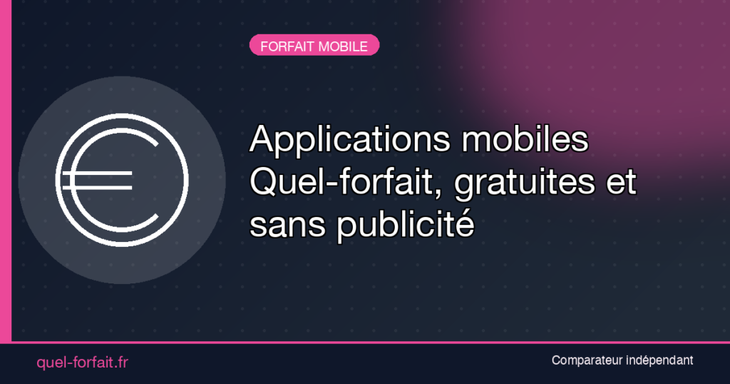 Applications mobiles Quel-forfait, gratuites et sans publicité