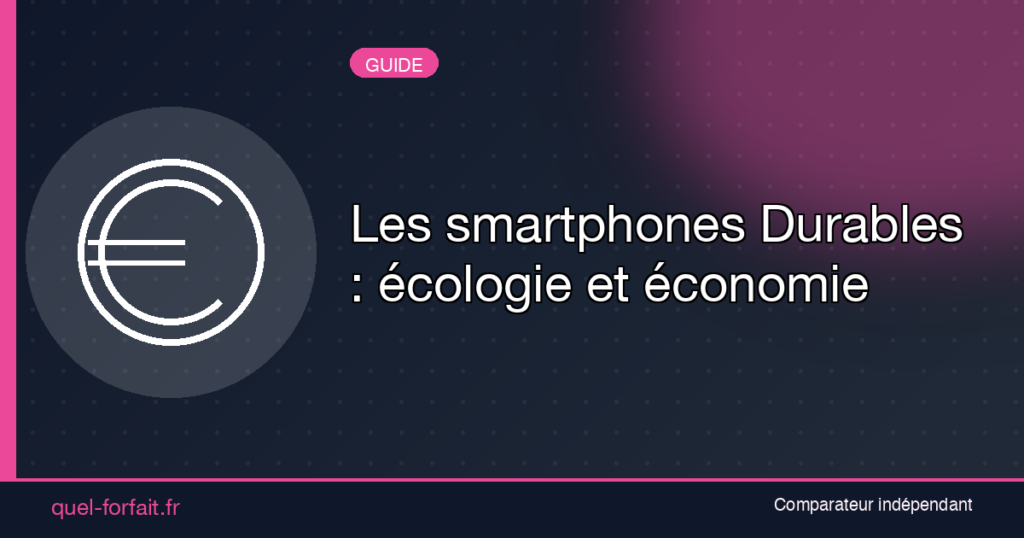 Les smartphones Durables : écologie et économie