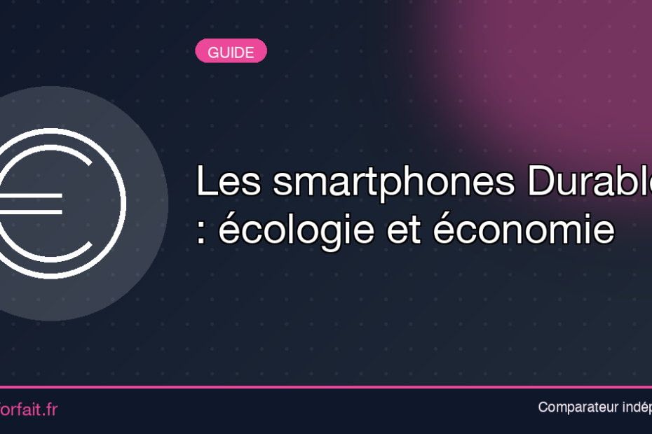 Les smartphones Durables : écologie et économie