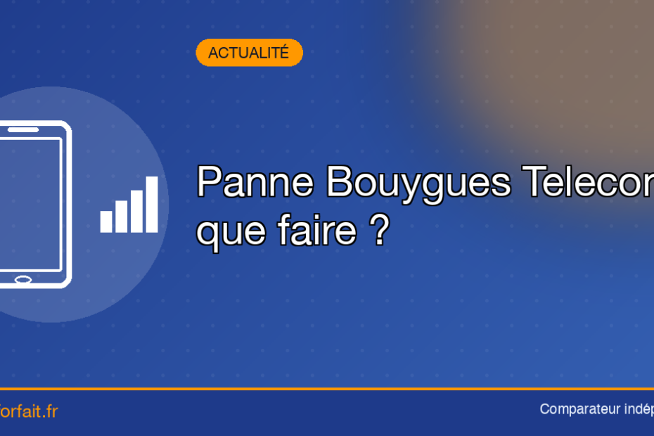 Panne Bouygues Telecom : que faire en cas de blocage du reseau Internet mobile