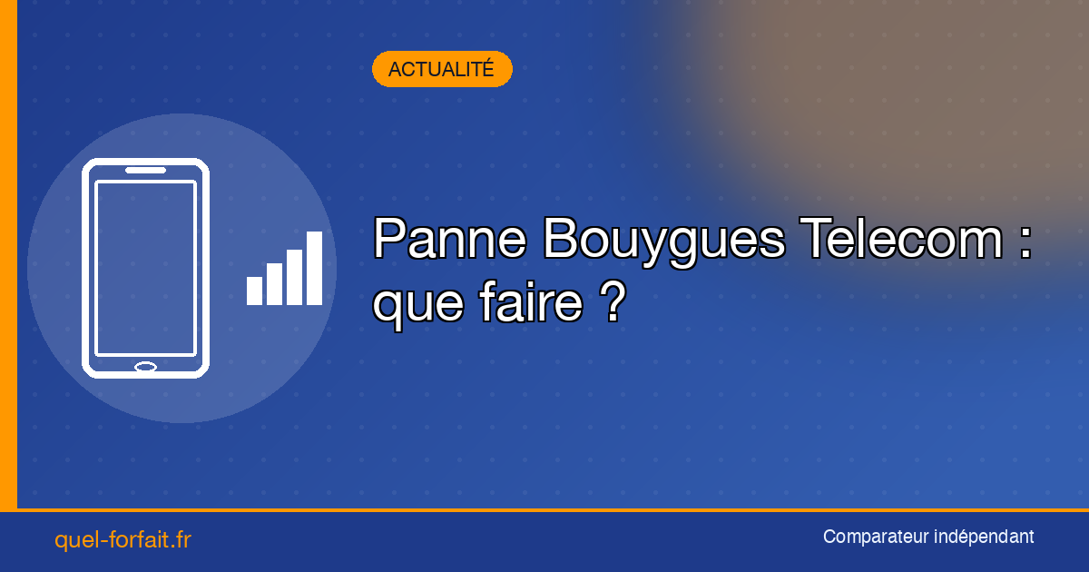 Panne Bouygues Telecom : que faire si le réseau Internet mobile est bloqué