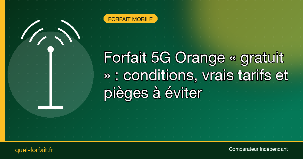 Forfait 5G Orange gratuit : decryptage Quel-Forfait