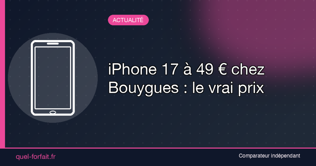 iPhone 17 a 49 euros chez Bouygues Telecom hero - Quel Forfait : Comparateur de forfaits - Quel Forfait : Comparateur de forfaits iPhone 17 a 49 euros chez Bouygues Telecom : le vrai prix decrypte par Quel-Forfait