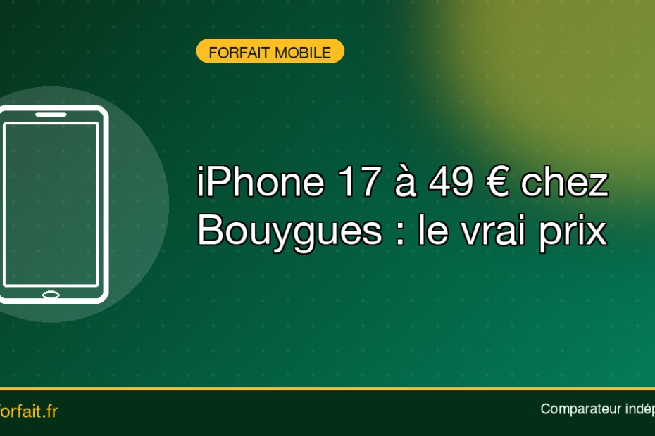 iPhone 17 a 49 euros chez Bouygues Telecom hero - Quel Forfait : Comparateur de forfaits iPhone 17 a 49 euros chez Bouygues Telecom : le vrai prix decrypte par Quel-Forfait