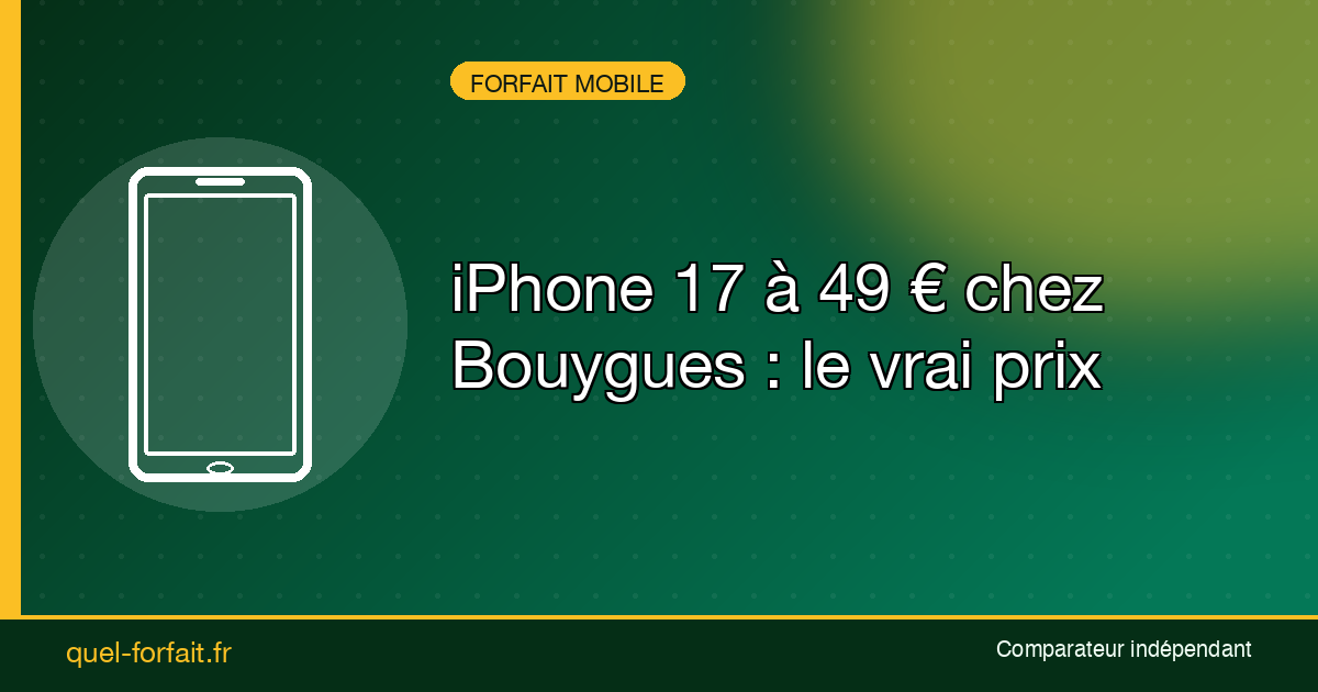 iPhone 17 a 49 euros chez Bouygues Telecom : le vrai prix decrypte par Quel-Forfait
