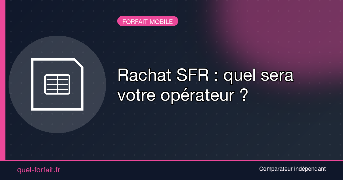 Rachat de SFR 2026 : quel opérateur récupère votre ligne mobile ?